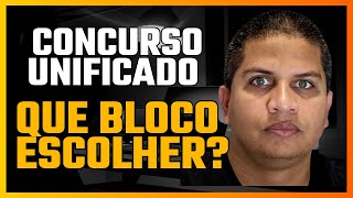 CONCURSO UNIFICADO  QUE BLOCO ESCOLHER PRÃ“S E CONTRAS [upl. by Cairns]