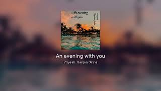 Priyesh Ranjan Sinha An evening with you [upl. by Russom]