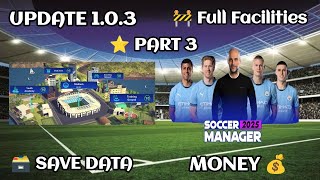 Soccer Manager 2025 Full Facilities Save Data Update 103  PART 3 [upl. by Safko]