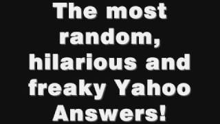 The most random hilarious and freaky Yahoo Answers ever found [upl. by Berger966]