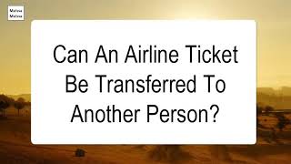 Can An Airline Ticket Be Transferred To Another Person [upl. by Attenahs]