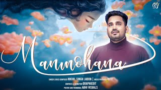 Manmohana  Official Video  Nikhil Singh Jadon  Romantic Love Song 2024 [upl. by Rapp203]