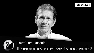 Sobriété déconsommateurs  cachemisère des gouvernements  JeanMarc Jancovici EN DIRECT [upl. by Krystalle731]