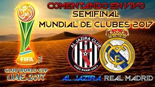 AL JAZIRA vs REAL MADRID  COMENTANDO EN VIVO EL MUNDIAL DE CLUBES 2017 [upl. by Snah]