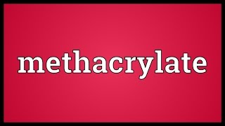 Methacrylate Meaning [upl. by Hajan]