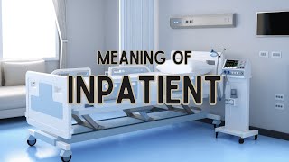 What is the meaning of Inpatient [upl. by Christianna711]