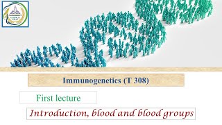 First lecture Introduction blood and blood groups Immunogenetics [upl. by Nauqet154]