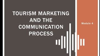 Module 4 TOURISM MARKETING AND THE COMMUNICATION PROCESS  GOAL OF MARKETING COMMUNICATION [upl. by Normie]