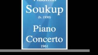 Vladimir Soukup 19302012  Piano Concerto 1961 MUST HEAR [upl. by Ahseki]