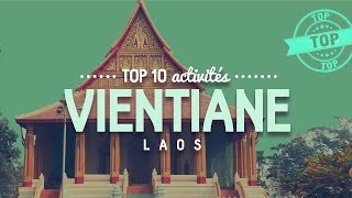 Que faire à VIENTIANE 🔎 TOP 10 des activités  Voyage au Laos [upl. by Shaum]