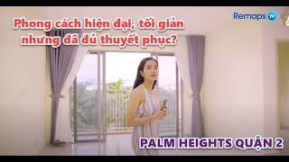 Xem nhà thực tế  Căn hộ Palm Heights quận 2  Sự tinh tế đến từ việc tối giản [upl. by Fowler320]