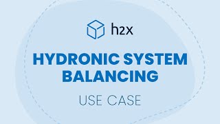 Hydronic System Balancing  h2x Use Case [upl. by Odlanier]