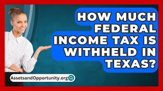 How Much Federal Income Tax Is Withheld in Texas  AssetsandOpportunityorg [upl. by Utta]