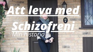 ATT LEVA MED SCHIZOFRENI  Min historia med psykisk ohälsa [upl. by Ellives]