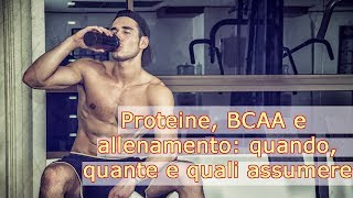 Proteine BCAA e allenamento quali quante e quando assumerle [upl. by Wiener927]