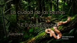 Audiolibro completo en español  La ciudad de las bestiascapítulo 17  El pájaro canibal [upl. by Flodnar]