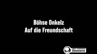 Böhse Onkelz  Auf die Freundschaft Lyrics [upl. by Floyd46]