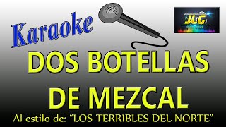 DOS BOTELLAS DE MEZCAL Karaoke Terribles del Norte [upl. by Dov855]