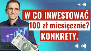 W co inwestować 100 zł miesięcznie Konkrety [upl. by Atrebla]