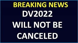 DV2022 WILL NOT BE CANCELED STATUS OF GREEN CARD LOTTERY 2022 [upl. by Auqinet]