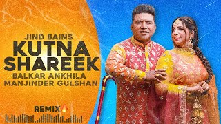 Jind Bains Remix Kutna Sharik  Balkar Ankhila Manjinder Gulshan  New Punjabi Song  Duet Songs [upl. by Nodnrb]