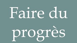 How to Pronounce Faire du progrès Make progress Correctly in French [upl. by Cima]