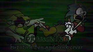 Drowning but drowning Drowning but its a Ben and Sink Cover [upl. by Macfarlane661]