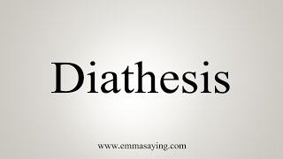 How To Say Diathesis [upl. by Dorfman493]