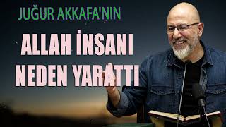 Uğur Akkafanın  Allah İnsanı Neden Yarattı [upl. by Esiuole277]