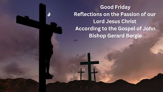 Good Friday March 29 2024  Reflections on the Passion of the Lord with Bishop Bergie [upl. by Dulcia17]