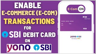 Enable ECommerce Ecom Transaction for SBI ATMDebit Card on YONO SBI App [upl. by Hey758]