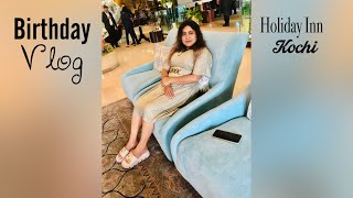 How I celebrated My Birthday  Holiday Inn Kochi IHG  Staycation in a five star hotel and more [upl. by Stormi]