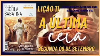 Segunda 09 de setembro  Lição 11 Escola Sabatina  EGW  A última ceia [upl. by Akeme639]