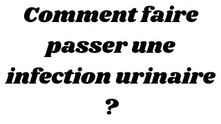 Comment faire passer une infection urinaire [upl. by Bessy]