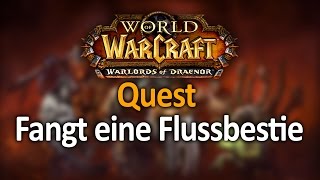 World of Warcraft  Warlords of Draenor Fangt eine Flussbestie [upl. by Irap]