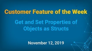 Customer Feature of the Week  Get and Set Properties of Objects as Structs [upl. by Yadrahs]