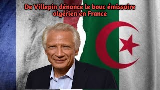 Dominique De Villepin dénonce le bouc émissaire algérien en France [upl. by Nawram]