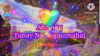 Ako Ang Tunay Na Nagmamahal J Brotherscover song with lyrics RosauroIgnacio [upl. by Cybill496]