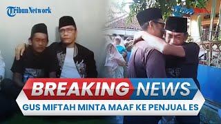 🔴 USAI KATAI GOBLOK Gus Miftah Datangi Rumah Penjual Es Teh Minta Maaf setelah Videonya Viral [upl. by Guy]