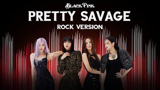 BLACKPINK  Pretty Savage Rock Version [upl. by Kruger338]