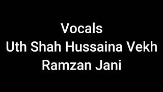 Vocals Uth Shah Hussaina Vekh Ramzan Jani [upl. by Dorrie789]