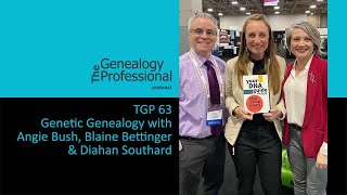 TGP 63  Careers in Genetic Genealogy with Angie Bush Blaine Bettinger amp Diahan Southard [upl. by Zetta]