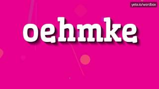 OEHMKE  HOW TO PRONOUNCE IT [upl. by Anoniw]