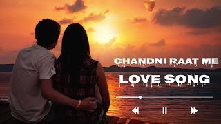 Chandni Raat Me Love Song New Love Song  New Hindi song  Love Melodies [upl. by Atteuqnas]