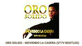 ORO SOLIDO  MOVIENDO LA CADERA ST7V BOOTLEG [upl. by Orsini]