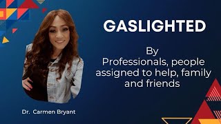 Gaslighted by professionals people assigned to help family and friends [upl. by Tollmann120]