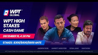 SUPER HIGH STAKES 300600 WPT Cash Game Garrett Adelstein Andrew Robl Santhosh [upl. by Oicafinob]