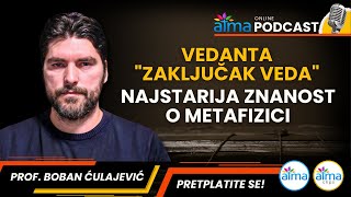 VEDANTA quotZAKLJUČAK VEDAquot  NAJSTARIJA ZNANOST O METAFIZICI  PROF BOBAN ĆULAJEVIĆ PODCAST [upl. by Annaihs]