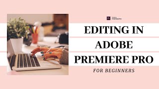 Editing Video in Adobe Premiere Pro for TOTAL Beginners YouTube [upl. by Elfreda]