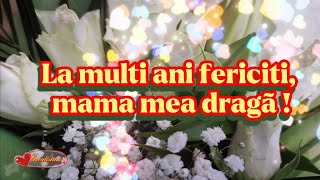 La mulți ani mama mea ❤️Mensaje frumoase și urări pentru ziua de naștere 💐🎁 Felicitare muzicală 🎶 [upl. by Zurc]